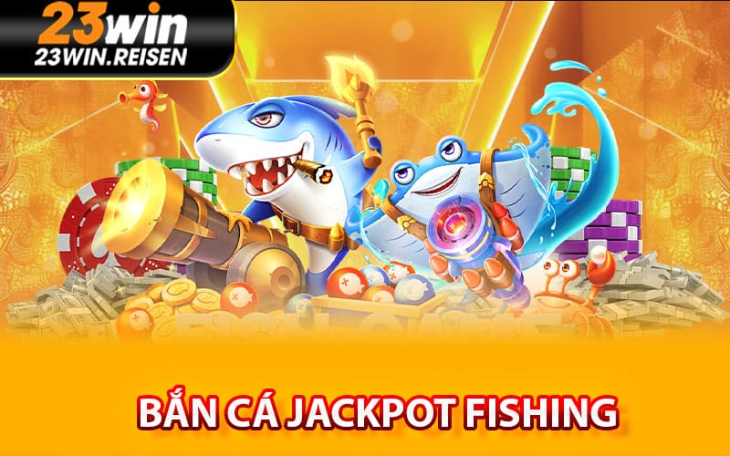 Bắn cá Jackpot Fishing