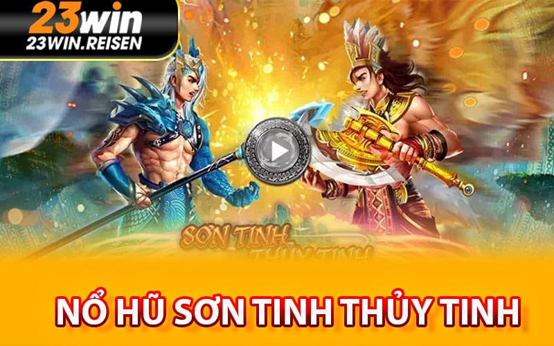 Nổ Hũ Sơn Tinh Thủy Tinh